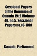 Sessional Papers Of The Dominion Of Cana di Canada. Parliament edito da General Books