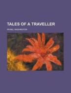 Tales Of A Traveller di Washington Irving edito da General Books Llc
