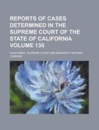 Reports of Cases Determined in the Supreme Court of the State of California Volume 130 di California Supreme Court edito da Rarebooksclub.com
