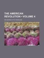 The American Revolution (volume 4) di Sir George Otto Trevelyan edito da General Books Llc