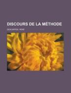 Discours De La M Thode di Ren Descartes edito da Rarebooksclub.com