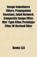 Image Impedance Filters: Propagation Con di Books Llc edito da Books LLC, Wiki Series