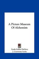 A Picture Museum of Alchemists di Emile Grillot Degivry, J. Courtenay Locke edito da Kessinger Publishing