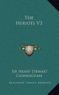 The Heriots V3 di Henry Stewart Cunningham edito da Kessinger Publishing