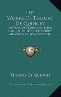 The Works of Thomas de Quincey: Suspiria de Profundis, Being a Sequel to the Confessions; Memorial Chronology V16 di Thomas de Quincey edito da Kessinger Publishing