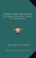 Safed and Keturah: The Third Series of the Parables of Safed the Sage di William E. Barton edito da Kessinger Publishing