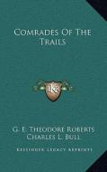 Comrades of the Trails di G. E. Theodore Roberts edito da Kessinger Publishing