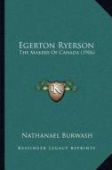 Egerton Ryerson: The Makers of Canada (1906) di Nathanael Burwash edito da Kessinger Publishing