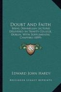 Doubt and Faith: Being Donnellan Lectures Delivered in Trinity College, Dublibeing Donnellan Lectures Delivered in Trinity College, Dub di Edward John Hardy edito da Kessinger Publishing