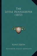 The Little Housekeeper (1872) di Aunt Edith edito da Kessinger Publishing