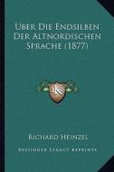 Uber Die Endsilben Der Altnordischen Sprache (1877) di Richard Heinzel edito da Kessinger Publishing