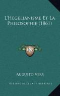 L'Hegelianisme Et La Philosophie (1861) di Augusto Vera edito da Kessinger Publishing