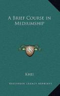 A Brief Course in Mediumship di Khei edito da Kessinger Publishing