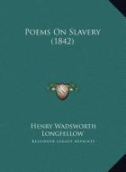 Poems on Slavery (1842) di Henry Wadsworth Longfellow edito da Kessinger Publishing