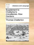 Supplement To Chatterton's Miscellanies. Kew Gardens di Thomas Chatterton edito da Gale Ecco, Print Editions