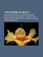 Cristianismo en México di Source Wikipedia edito da Books LLC, Reference Series