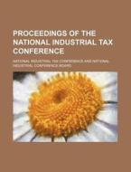 Proceedings of the National Industrial Tax Conference di National Industrial Tax Conference edito da Rarebooksclub.com