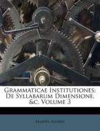 Grammaticae Institutiones: De Syllabarum di Manuel Alvares edito da Nabu Press