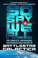 So Say We All di Edward Gross, Mark A. Altman edito da Macmillan USA