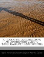 At Look at Naturism Including an Unauthorized Guide to Nude Places in the United States di Lyle Simon edito da WEBSTER S DIGITAL SERV S