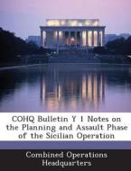 Cohq Bulletin Y 1 Notes On The Planning And Assault Phase Of The Sicilian Operation edito da Bibliogov