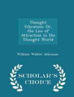Thought Vibration di William Walker Atkinson edito da Scholar's Choice