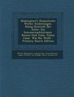 Shakespeare's Dramatische Werke: Einleitungen. Konig Heinrich Der Achte. Ein Sommernachtstraum. Romeo Und Julia. Julius Casar. Was Ihr Wollt - Primary di William Shakespeare, Ludwig Tieck, Ernst Hermann edito da Nabu Press