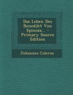 Das Leben Des Benedikt Von Spinoza... - Primary Source Edition di Johannes Colerus edito da Nabu Press