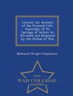 Lincoln di Nathaniel Wright Stephenson edito da War College Series