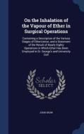 On The Inhalation Of The Vapour Of Ether In Surgical Operations edito da Sagwan Press