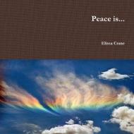Peace Is... di Elissa Guido-Crane edito da Lulu.com