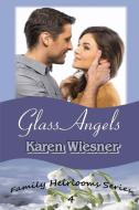 Glass Angels, Book 4 of the Family Heirlooms Series di Karen Wiesner edito da Lulu.com