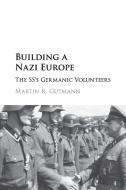 Building a Nazi Europe di Martin R. Gutmann edito da Cambridge University Press