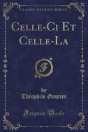 Celle-ci Et Celle-la (classic Reprint) di Theophile Gautier edito da Forgotten Books