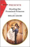 Stealing the Promised Princess di Millie Adams edito da HARLEQUIN SALES CORP