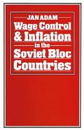 Wage Control and Inflation in the Soviet Bloc Countries di Jan Adam edito da Palgrave Macmillan UK