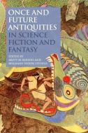 Once and Future Antiquities in Science Fiction and Fantasy edito da Bloomsbury Publishing PLC