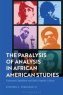 The Paralysis Of Analysis In African American Studies di Stephen Ferguson II edito da Bloomsbury Publishing PLC