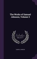 The Works Of Samuel Johnson, Volume 3 di Samuel Johnson edito da Palala Press