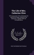 The Life Of Mrs. Catherine Clive di Percy Hetherington Fitzgerald edito da Palala Press