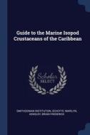 Guide to the Marine Isopod Crustaceans of the Caribbean di Smithsonian Institution, Marilyn Schotte, Brian Frederick Kensley edito da CHIZINE PUBN