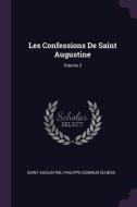 Les Confessions de Saint Augustine; Volume 2 di Saint Augustine, Philippe Goibaud Du Bois edito da CHIZINE PUBN