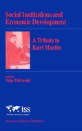 Social Institutions and Economic Development a Tribute to Kurt Martin di Valpy FitzGerald, Kurt Martin, E. V. K. Fitzgerald edito da SPRINGER NATURE