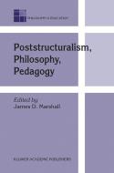 Poststructuralism, Philosophy, Pedagogy di James Marshall edito da Springer-Verlag New York Inc.