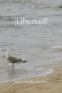 Libertad! di Alicia Morilla Massieu edito da Lulu.com