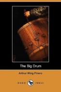 The Big Drum (dodo Press) di Arthur Wing Pinero edito da Dodo Press