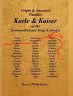 Origin & Ancestors Familes Karle & Kaiser Of The German-Russian Volga Colonies di Darrel P. Kaiser edito da Lulu.com