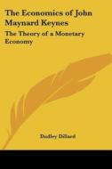 The Economics of John Maynard Keynes: The Theory of a Monetary Economy di Dudley Dillard edito da Kessinger Publishing