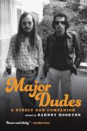 Major Dudes: A Steely Dan Companion di Barney Hoskyns edito da ABRAMS PR