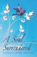 A Soul Surrendered di Shannon Stafford, Denise edito da Publishamerica